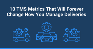 Transport management system metrics TMS manage deliveries