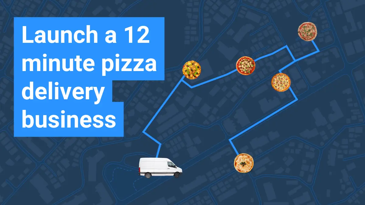 Launch a 12 minute pizza delivery business
