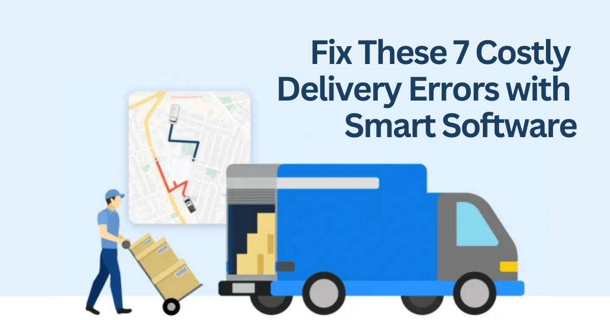 Fix costly errors with delivery management software