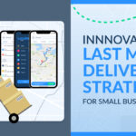 Innovative Last Mile Delivery Strategies for Small Businesses