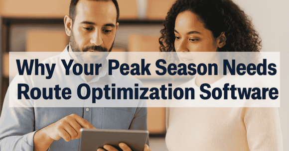 Why Your Peak Season Needs Route Optimization Software